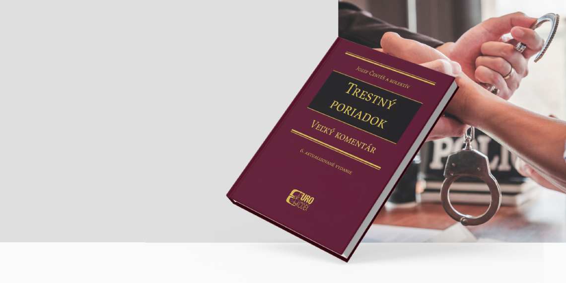 Predstavujeme nový komentár k Trestnému poriadku