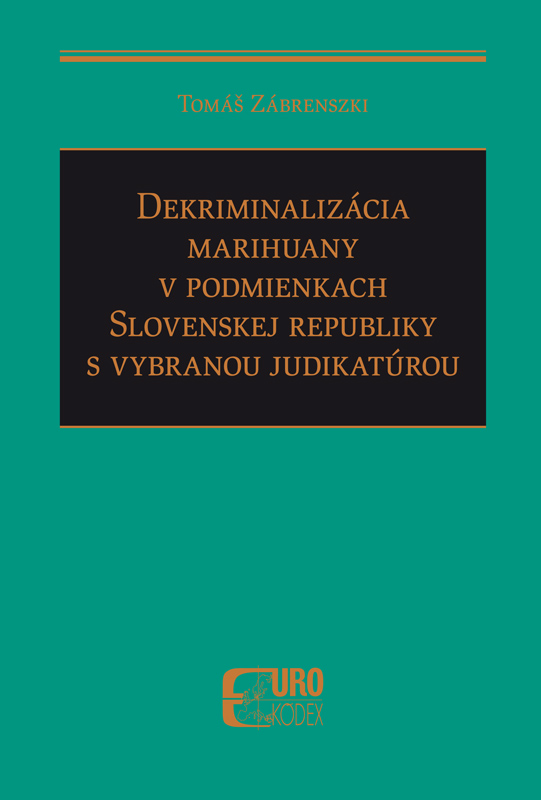 Dekriminalizácia marihuany v podmienkach Slovenskej republiky s vybranou judikatúrou